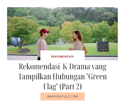 REKOMENDASI K-DRAMA YANG TAMPILKAN HUBUNGAN "GREEN FLAG"