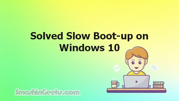 Solved Slow Boot-up on Windows 10