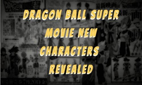 Dragon Ball Super movie new characters revealed