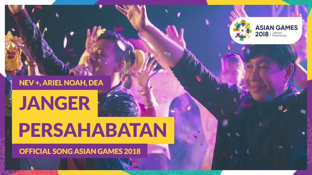 Lirik "Janger Persahabatan" NEV+, Ariel, Dea - Lagu Pesta Olahraga Asia 2018 - Official Song Asian Games 2018