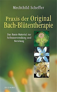 Praxis der Original Bach-Blütentherapie: Das Basis-Material zur Selbstanwendung und Beratung. Arbeitsbuch
