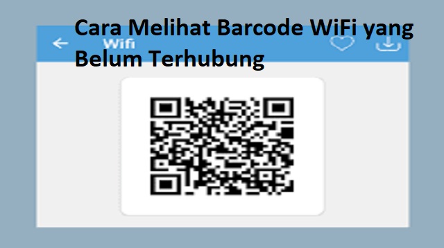 Cara Melihat Barcode WiFi yang Belum Terhubung