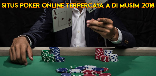 Situs Poker Online Terpercaya di Musim 2018