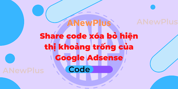 Share code xóa bỏ hiện thị khoảng trống của Google Adsense