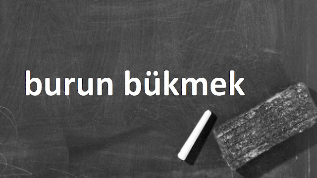 burun bükmek