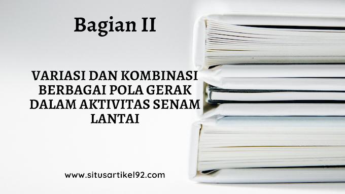 Materi PJOK Bab 6 : Variasi dan Kombinasi Berbagai Pola Gerak dalam Aktivitas Senam Lantai Bagian 2