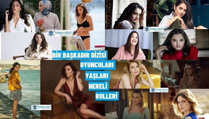 Bir Başkadır Dizisi Oyuncuları İsimleri, Rolleri, Yaşları ve Nereli