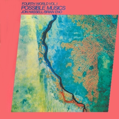 Jon Hassell / Brian Eno - Fourth World, Vol. 1: Possible Musics