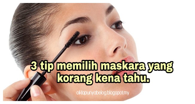 3 tip memilih maskara yang korang kena tahu.