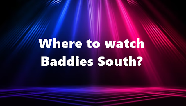 Where to watch Baddies South