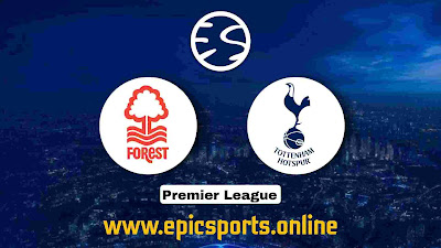 EPL ~ Nottm Forest vs Tottenham | Match Info, Preview & Lineup