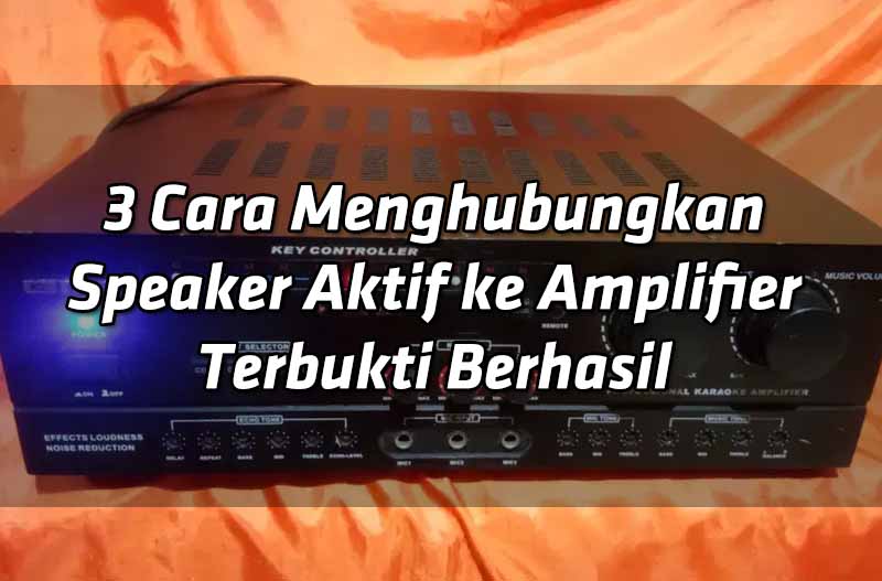 3-cara-menghubungkan-speaker-aktif-ke-amplifier-terbukti-berhasil