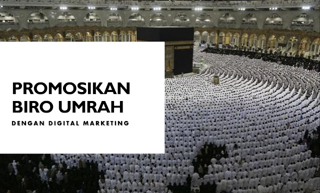 Mempromosikan Biro Umroh dengan Digital Marketing