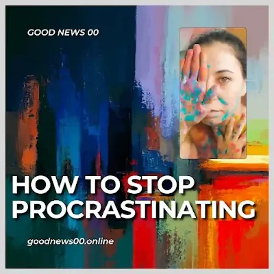 How to stop procrastinating?