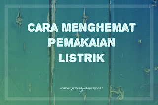 Cara Menghemat Pemakaian Listrik