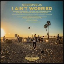 OneRepublic - I Ain’t Worried (From “Top Gun: Maverick”) lyrics