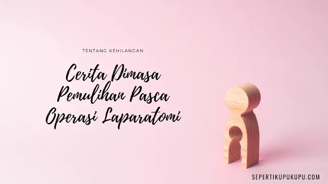 Cerita Dimasa Pemulihan Pasca Operasi Laparatomi
