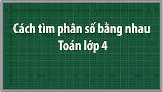 Cách tìm phân số bằng nhau Toán lớp 4