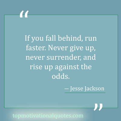 don't give up motivation - if you fall behind run faster never surrender and rise up against the odd