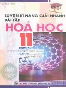 Luyện Kĩ Năng Giải Nhanh Bài Tập Hóa Học Lớp 11 - Cù Thanh Toàn 