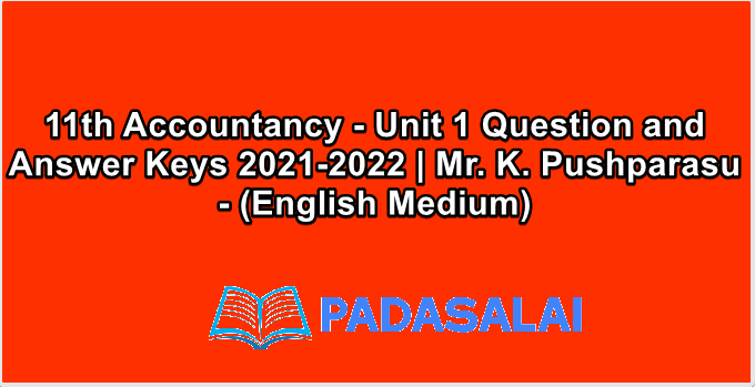 11th Accountancy - Unit 1 Question and Answer Keys 2021-2022 | Mr. K. Pushparasu - (English Medium)