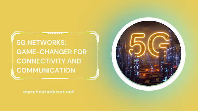 5G Networks: A Game-Changer for Connectivity and Communication