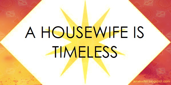 A Housewife is Timeless (Housewife Sayings by JenExx)