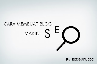 Cara SEO, Cara Membuat Blog Makin SEO