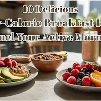 10 Delicious Low Calorie Breakfast Ideas To Fuel Your Active Mornings