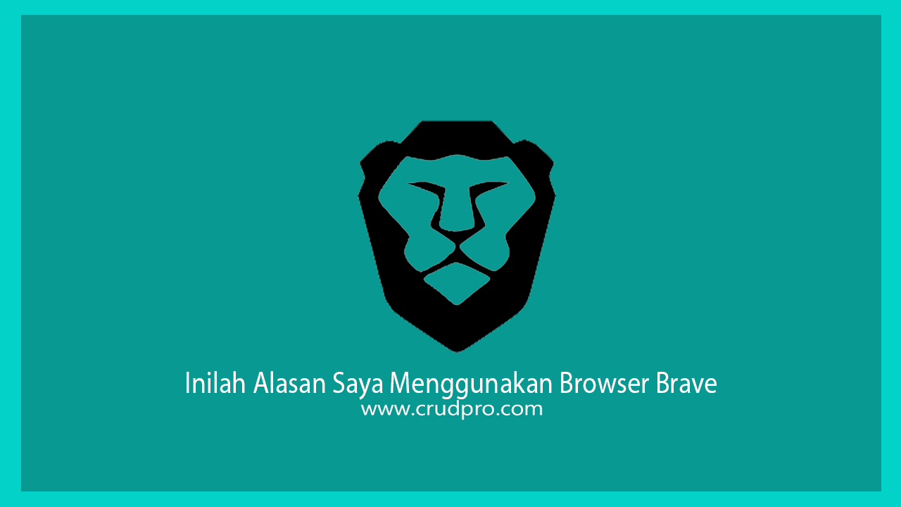 Inilah Alasan Saya Menggunakan Browser Brave