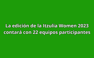 La edición de la Itzulia Women 2023 contará con 22 equipos participantes