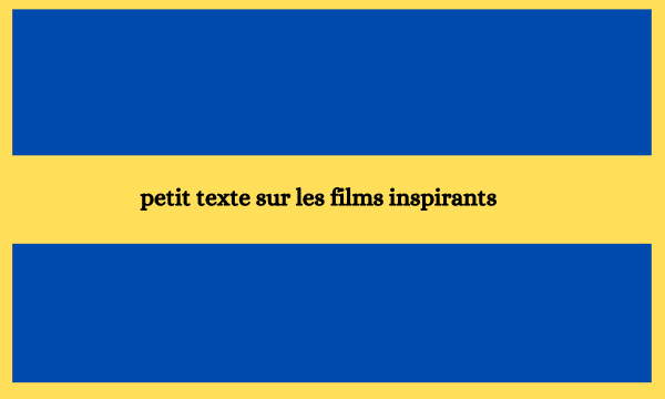 Un petit texte sur les films inspirants