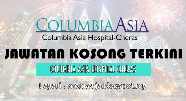 Jawatan Kosong di Columbia Asia Hospital - Cheras - 21 May 