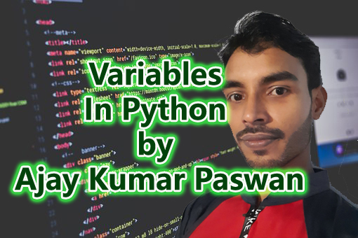 Variables In Python by Ajay Kumar Paswan