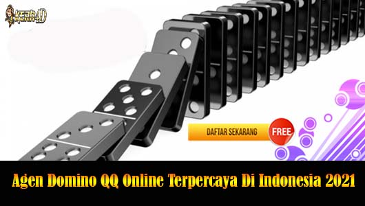 Agen Domino QQ Online Terpercaya Di Indonesia 2021