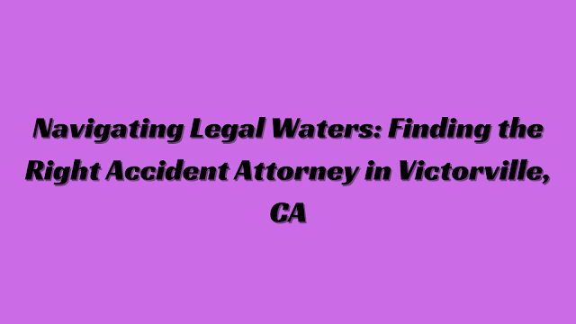 accident attorney victorville ca