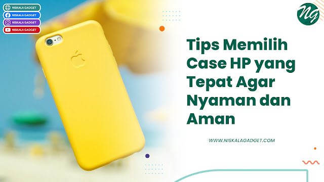 Tips Memilih Case HP yang Tepat Agar Nyaman dan Aman