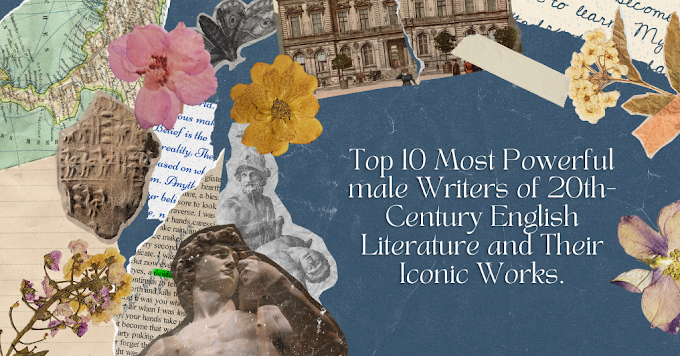 Top 10 Most Powerful male Writers of 20th-Century English Literature and Their Iconic Works.