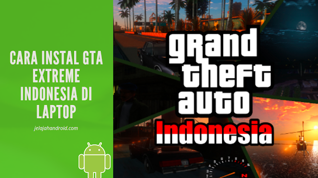 Cara Instal GTA Extreme Indonesia di Laptop