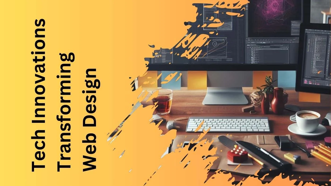 Tech Innovations Transforming Web Design: What You Need to Know