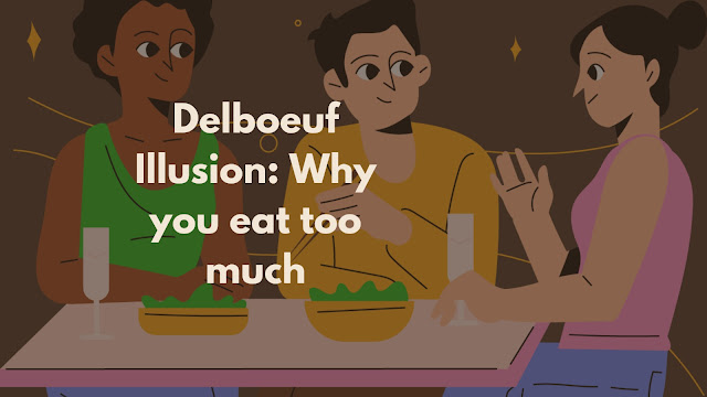 Delboeuf Illusion: Why you eat too much