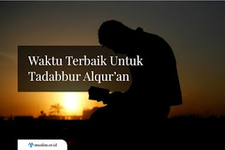 Waktu Terbaik Untuk Tadabbur Alqur’an