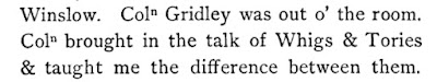 Coln. Gridley…brought in the talk of Whigs & Tories & taught me the different between them.