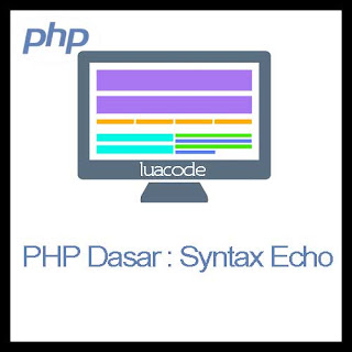 PHP Dasar : Syntax Echo