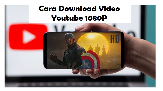  Mendownload Video di Youtube menjadi masalah tersendiri Cara Download Video Youtube 1080P Terbaru