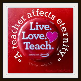 "A teacher affects eternity." Encouraging quote at RainbowsWithinReach