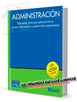 Descarga el libro: Administración: Escuelas, proceso administrativo, áreas funcionales y desarrollo emprendedor de Lourdes Munch Editorial Pearson en pdf