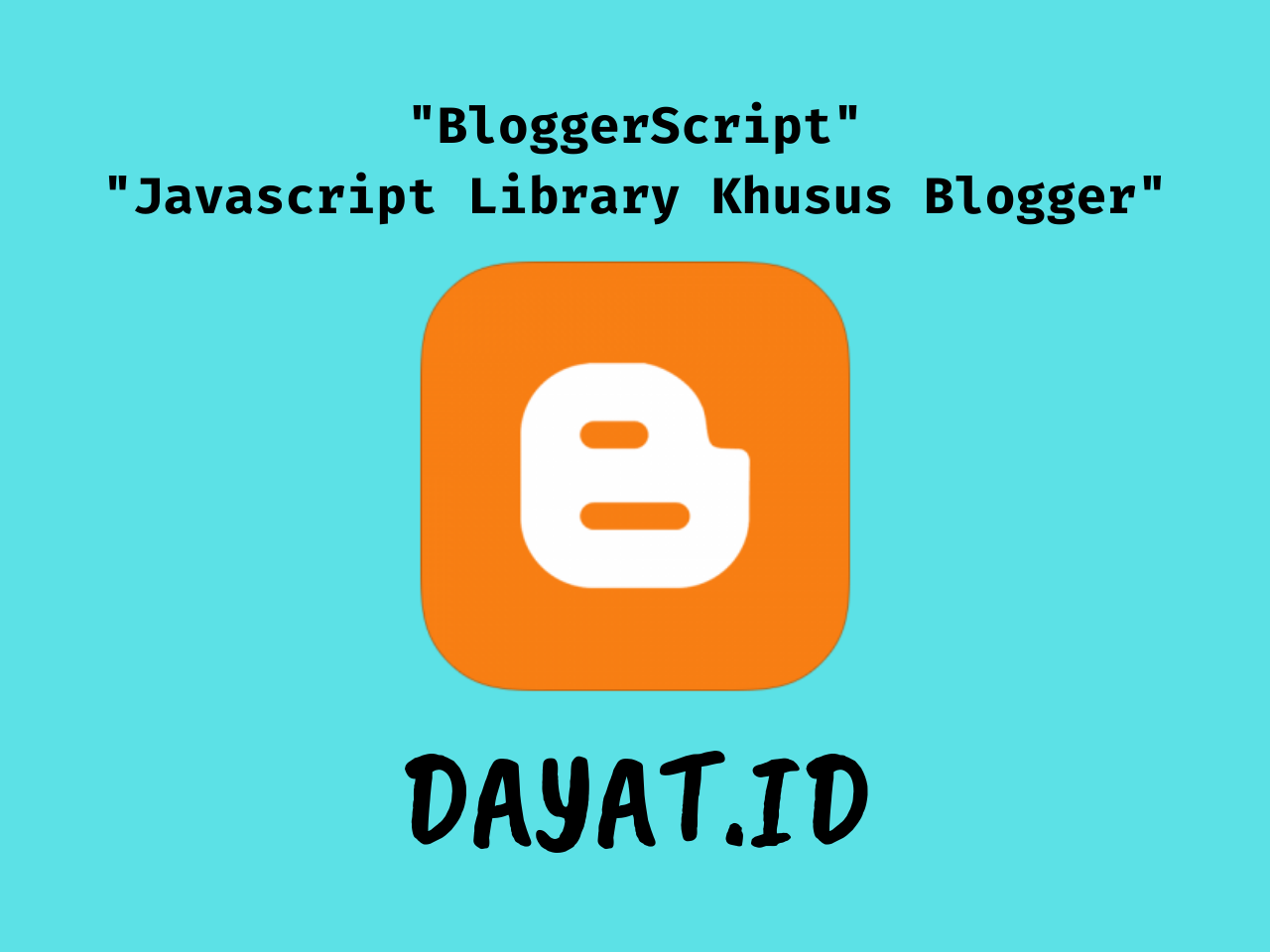 BloggerScript: Javascript Library khusus Blogger