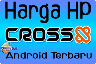 Kumpulan Harga Hp Cross Android Layar Sentuh Terbaru | Hp Cina Cross Android 