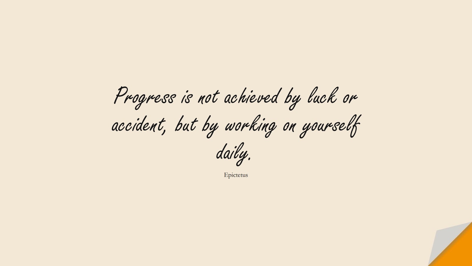 Progress is not achieved by luck or accident, but by working on yourself daily. (Epictetus);  #StoicQuotes